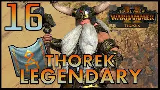 Total War: Warhammer 2 - Thorek Ironbrow  - Legendary Mortal Empires Campaign - Episode 16