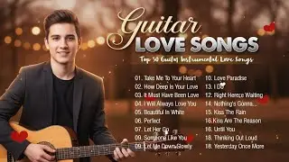 Guitar Love Songs Collection 🎸 Best Romantic Guitar Music of All Time 🎸 Acoustic Guitar Music