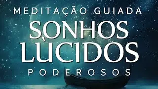 MEDITA&Ccedil;&Atilde;O GUIADA PARA DORMIR &ndash; SONHOS L&Uacute;CIDOS PODEROSOS (Voz Suave)