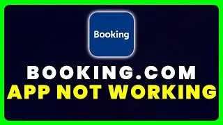 Booking.com App Not Working: How to Fix Booking.com App Not Working