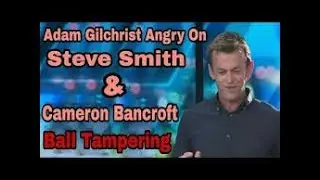 Watch: Adam Gilchirst on Steve Smith Ball Tampering || Emotional Gilchrist