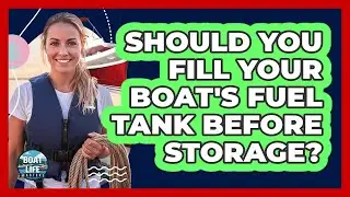 Should You Fill Your Boat's Fuel Tank Before Storage?