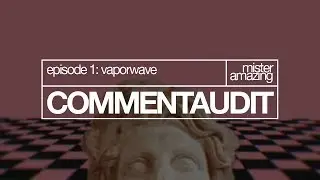 (COMMENT AUDIT) Vaporwave: Genre Redefined