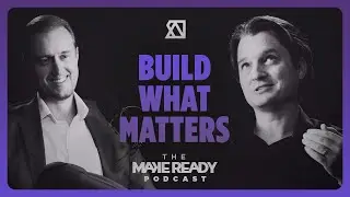 Build What Matters &ndash; Will McNutt &ndash; The MakeReady Podcast