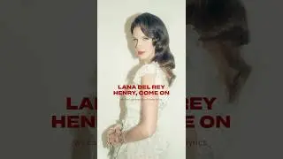 Lana Del Rey - Henry, come on (Lyric Edit) #shorts