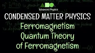 Condensed Matter Physics - Ferromagnetism : Quantum Theory of Ferromagnetism