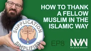 How to thank a Fellow Muslim - Supplication Simplified EP8