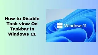 How to Disable Task view On Taskbar In Windows 11