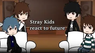 [ 🎸 ] Stray kids react to future [ 💿 ] 0.5/2 [] rus/eng []