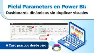 Field Parameters en Power BI: Dashboards din&aacute;micos sin duplicar visuales