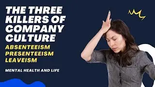 The Three Killers of Company Culture: Absenteeism, Presenteeism, and Leaveism