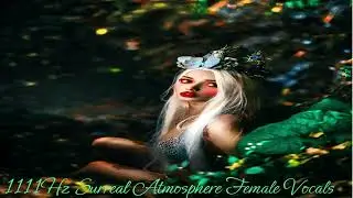 1111Hz Surreal Atmosphere Beautiful Female Vocals Frequency Meditation Music