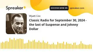 Classic Radio for September 30, 2024 - the last of Suspense and Johnny Dollar