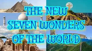 The New 7 Wonders Of The World {How Many Did You Know?}