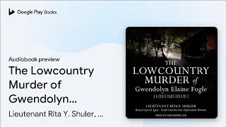 The Lowcountry Murder of Gwendolyn Elaine&hellip; by Lieutenant Rita Y. Shuler,&hellip; &middot; Audiobook preview