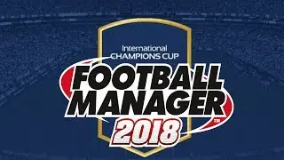 C&Oacute;MO JUGAR LA INTERNATIONAL CHAMPIONS CUP EN FM18