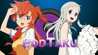 PodTaku Episode 29: We've Found You Waiting in the Summer