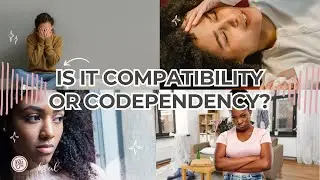 Black Girls Heal - #296: Is it Compatibility or Codependency?