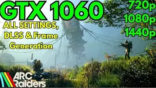 ARC Raiders on GTX 1060 6GB&ndash; Full FPS Benchmark (ALL SETTINGS on 720p/1080p/1440p + FSR & Frame Gen)
