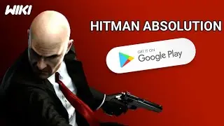 HITMAN ABSOLUTION СКОРО НА АНДРОИД HITMAN ABSOLUTION