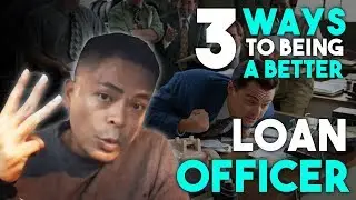 3 Ways To Being A Better Loan Officer