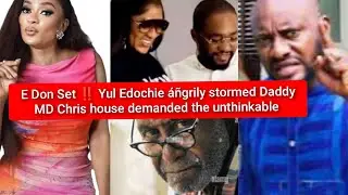 E Don Set ‼️ Yul Edochie &aacute;&ntilde;grily stormed Daddy MD Chris house demanded the unthinkable 