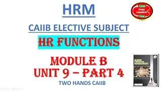 HRM I UNIT 9 - PART 4 I HRM CAIIB I TWO HANDS CAIIB I TWO HANDS CAIIB HRM ELECTIVE SUBJECT