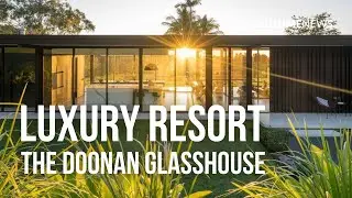 Luxury resort ‘The Doonan Glasshouse’ tour in Noosa Hinterland