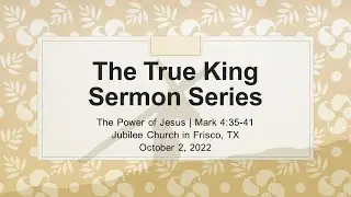 The True King Sermon Series | The Power of Jesus (10/02/2022)