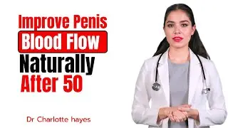 Improve Penis Blood Flow Naturally After 50//Dr. Charlotte Hayes
