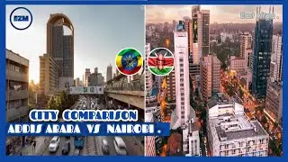 Addis Ababa Vs Nairobi | City Comparison 2022 @ezmexplores