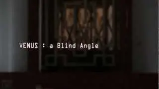 VENUS : a Blind Angle [Promotion clip]