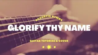 Glorify Thy Name - Simple Guitar Tutorial