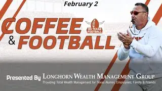 Coffee & Football - February 2 | Latest Texas Football News | Steve Sarkisian | Arch Manning