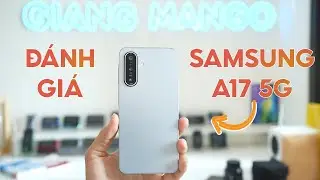 Trên tay đánh giá Samsung Galaxy A17 5G. Hơn 5tr chúng ta có gì?