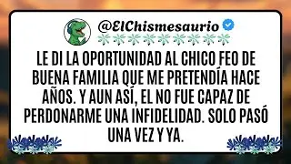 Le di la oportunidad al chico feo de buena familia que me pretend&iacute;a hace a&ntilde;os. Y aun as&iacute;, el n