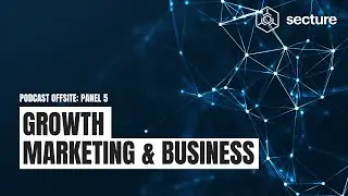 Panel 5 - Growth: Marketing & Business