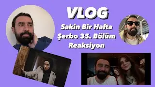 VLOG | Sakin Bir Hafta | Şerbo 35. Bölüm Reaksiyon