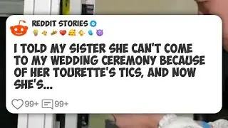 I told my sister she can’t come to my wedding ceremony because of her Tourette’s tics, and #reddit 