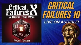 Critical Failures X is LIVE on Audible!