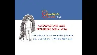 Due chiacchiere con Ugo Albano e Nicola Martinelli - Un confronto sul tema del fine vita