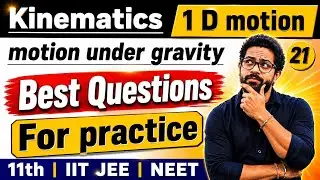 | Kinematics| 1 D motion |motion under gravity | Best practice questions| class 11 | IITJEE | NEET |