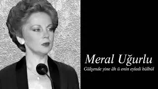 Meral Uğurlu ~ Gülşende yine âh ü enin eyledi bülbül