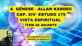 A  GÊNESE - ALLAN KARDEC - CAP. XIV- ESTUDO 175 - VISTA ESPIRITUAL ÍTEM 28 ADIANTE