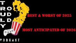 Best & Worst Games & Movies of 2025  Most Anticipated of 2026 - Truly Odd