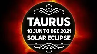 Taurus Jun to December 2021 | Solar Eclipse, Lunar Eclipse & Neptune Retrograde Astrology Horoscope