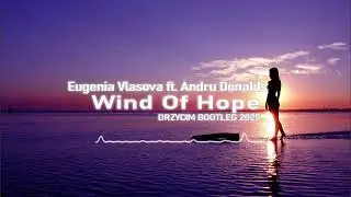 Eugenia Vlasova ft. Andru Donalds - Wind Of Hope (DRZYCIM BOOTLEG 2025)