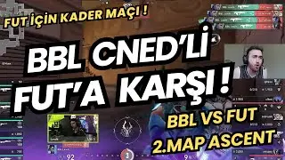 FERİT G&Ouml;Z&Uuml;NDEN BBL VS FUT 2.MAP DEV DERBİ ! | BBL CNED'Lİ FUT'A KARŞI ! |  VALORANT EMEA 2025