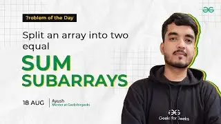 POTD- 18/08/2024 | Split an array into two equal Sum subarrays | Problem of the Day| GFG Practice