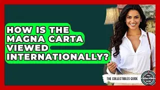 How Is The Magna Carta Viewed Internationally? - The Collectibles Guide
